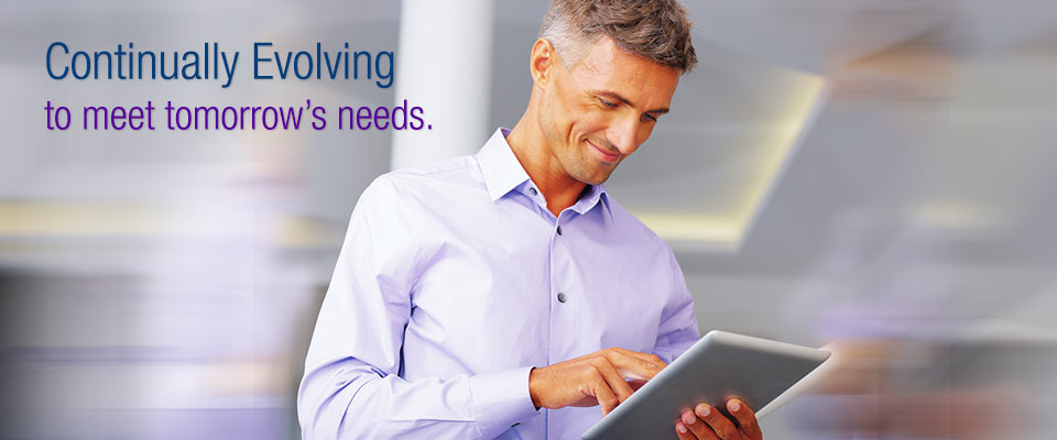 Continually evolving to meet tomorrows needs